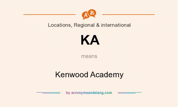 What does KA mean? It stands for Kenwood Academy