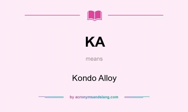 What does KA mean? It stands for Kondo Alloy