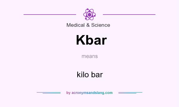 What does Kbar mean? It stands for kilo bar