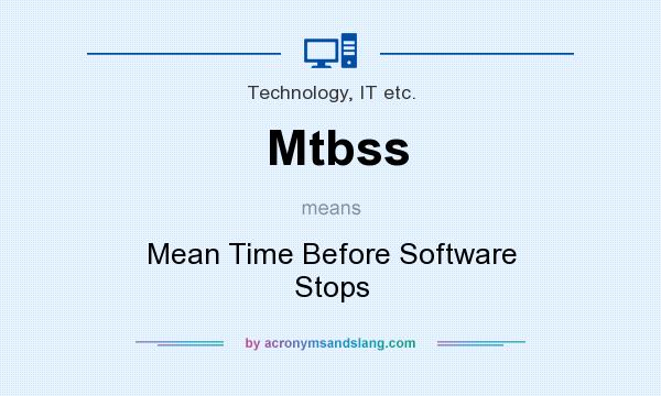What does Mtbss mean? It stands for Mean Time Before Software Stops