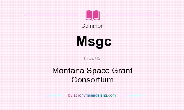 What does Msgc mean? It stands for Montana Space Grant Consortium