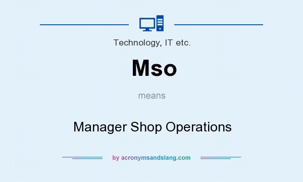 What does Mso mean? It stands for Manager Shop Operations