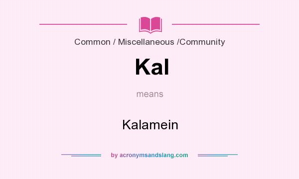 What does Kal mean? It stands for Kalamein