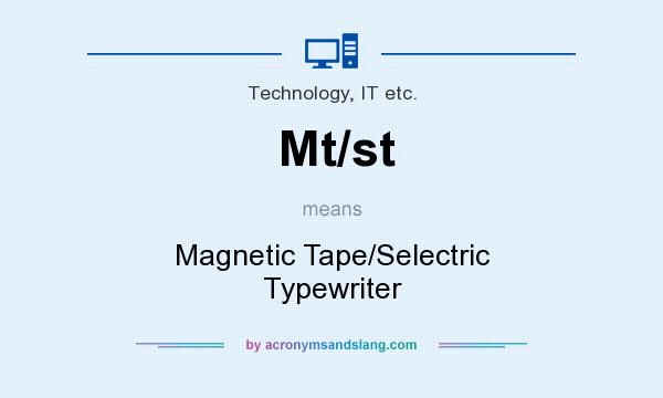 What does Mt/st mean? It stands for Magnetic Tape/Selectric Typewriter