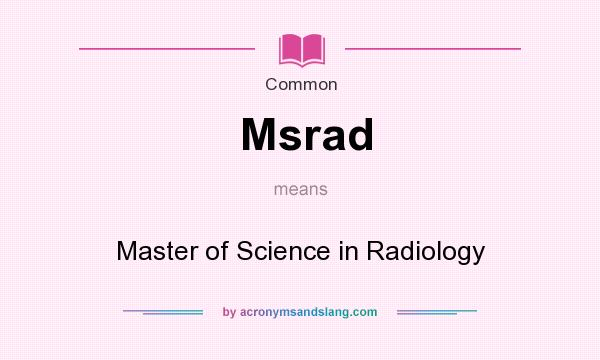 What does Msrad mean? It stands for Master of Science in Radiology
