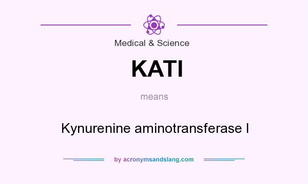 What does KATI mean? It stands for Kynurenine aminotransferase I