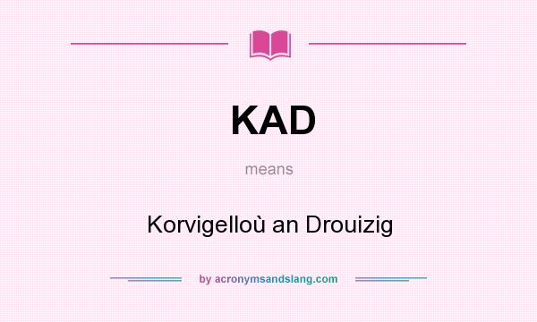 What does KAD mean? It stands for Korvigelloù an Drouizig