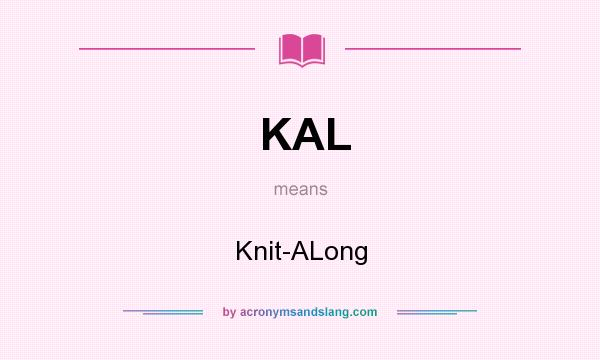 What does KAL mean? It stands for Knit-ALong