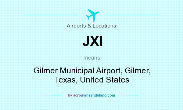 What does JXI mean? It stands for Gilmer Municipal Airport, Gilmer, Texas, United States