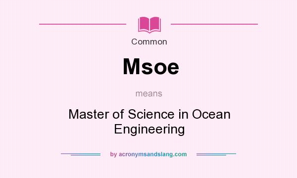 What does Msoe mean? It stands for Master of Science in Ocean Engineering