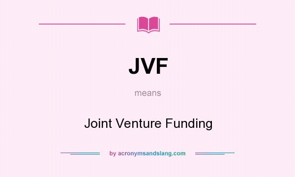 What does JVF mean? It stands for Joint Venture Funding