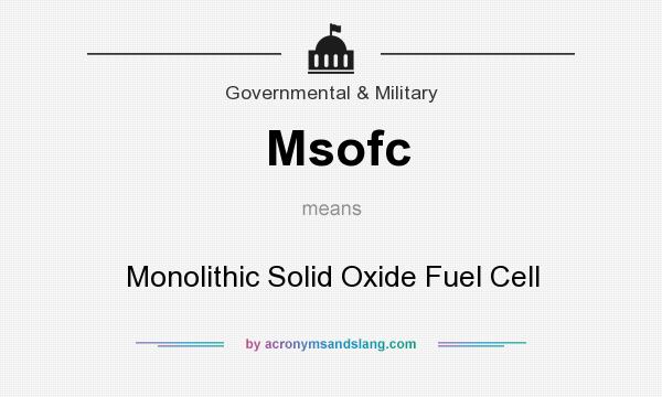 What does Msofc mean? It stands for Monolithic Solid Oxide Fuel Cell