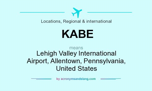What does KABE mean? It stands for Lehigh Valley International Airport, Allentown, Pennsylvania, United States