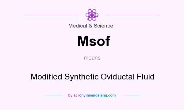 What does Msof mean? It stands for Modified Synthetic Oviductal Fluid