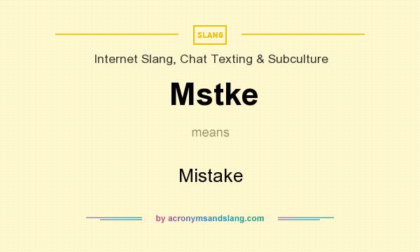 What does Mstke mean? It stands for Mistake