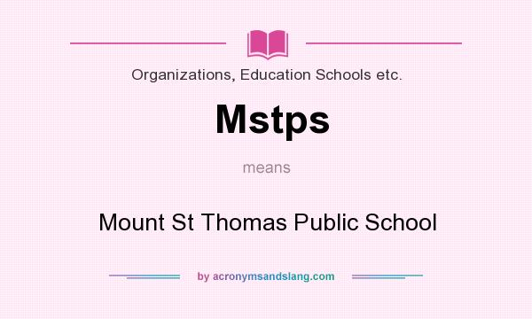 What does Mstps mean? It stands for Mount St Thomas Public School