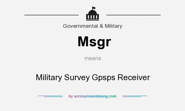 What does Msgr mean? It stands for Military Survey Gpsps Receiver