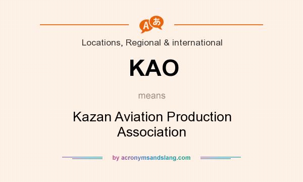 What does KAO mean? It stands for Kazan Aviation Production Association
