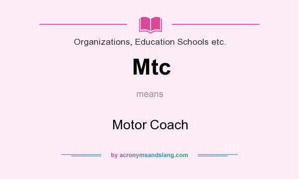 What does Mtc mean? It stands for Motor Coach