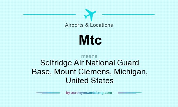 What does Mtc mean? It stands for Selfridge Air National Guard Base, Mount Clemens, Michigan, United States
