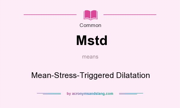 What does Mstd mean? It stands for Mean-Stress-Triggered Dilatation
