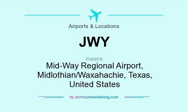 What does JWY mean? It stands for Mid-Way Regional Airport, Midlothian/Waxahachie, Texas, United States