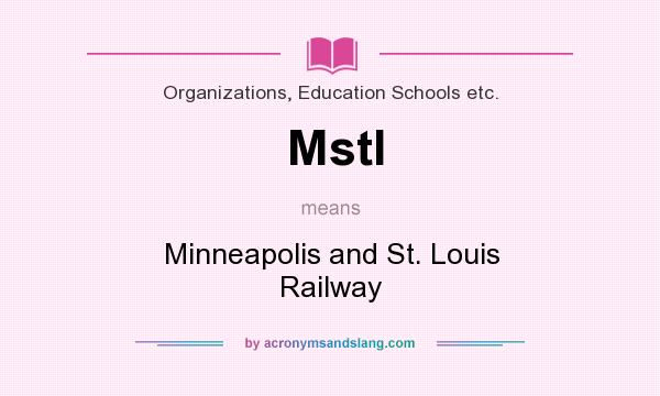 What does Mstl mean? It stands for Minneapolis and St. Louis Railway