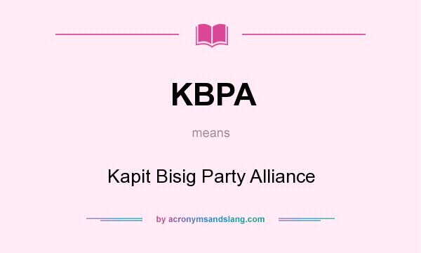 What does KBPA mean? It stands for Kapit Bisig Party Alliance