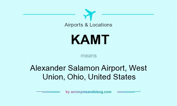 What does KAMT mean? It stands for Alexander Salamon Airport, West Union, Ohio, United States