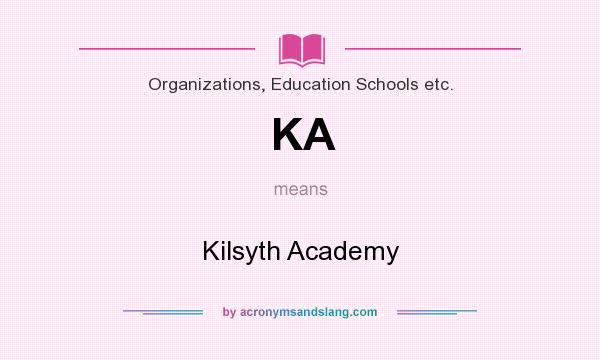 What does KA mean? It stands for Kilsyth Academy