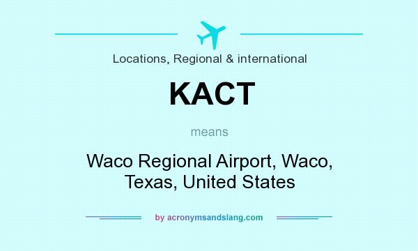 What does KACT mean? It stands for Waco Regional Airport, Waco, Texas, United States