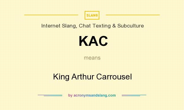 What does KAC mean? It stands for King Arthur Carrousel