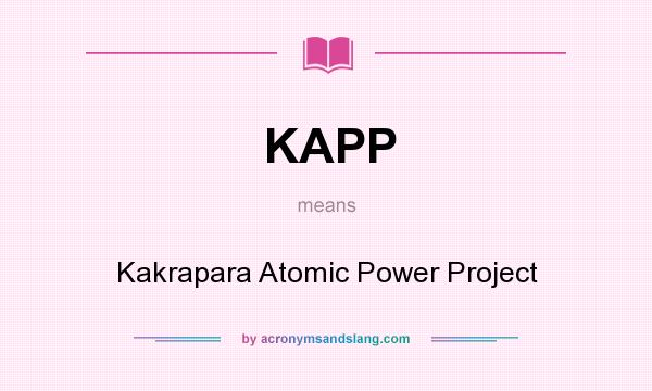 What does KAPP mean? It stands for Kakrapara Atomic Power Project