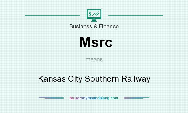 What does Msrc mean? It stands for Kansas City Southern Railway