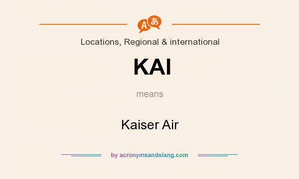 What does KAI mean? It stands for Kaiser Air