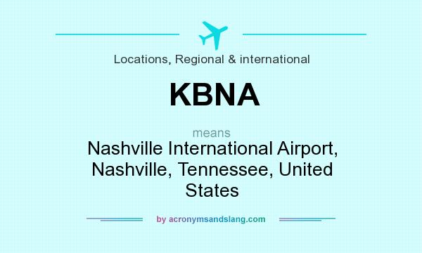 What does KBNA mean? It stands for Nashville International Airport, Nashville, Tennessee, United States