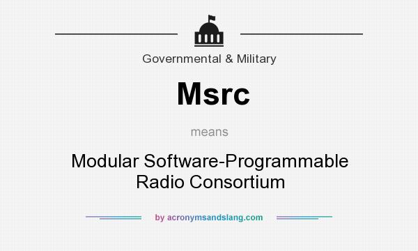 What does Msrc mean? It stands for Modular Software-Programmable Radio Consortium