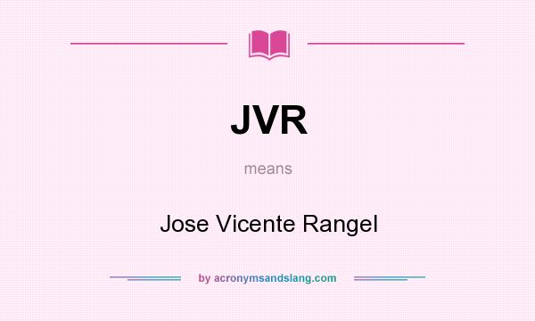 What does JVR mean? It stands for Jose Vicente Rangel