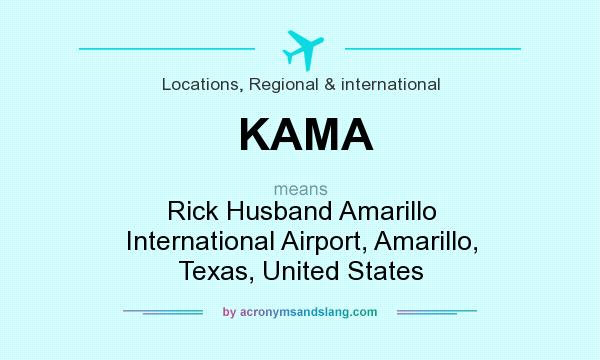 What does KAMA mean? It stands for Rick Husband Amarillo International Airport, Amarillo, Texas, United States