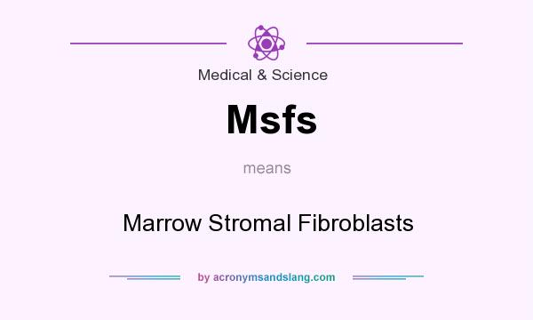What does Msfs mean? It stands for Marrow Stromal Fibroblasts