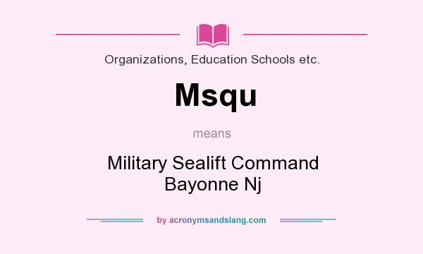 What does Msqu mean? It stands for Military Sealift Command Bayonne Nj