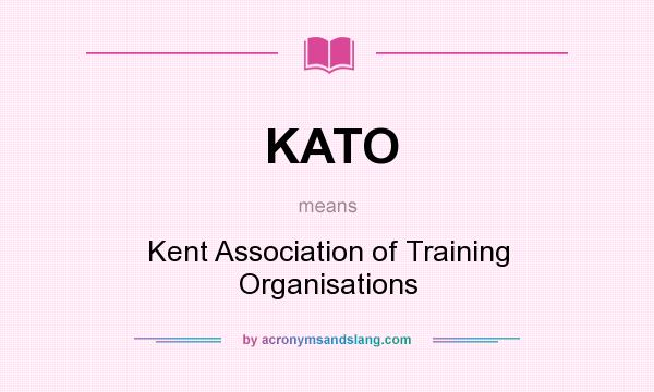 What does KATO mean? It stands for Kent Association of Training Organisations