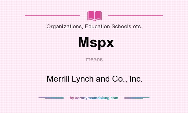 What does Mspx mean? It stands for Merrill Lynch and Co., Inc.