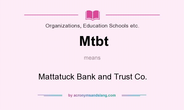 What does Mtbt mean? It stands for Mattatuck Bank and Trust Co.