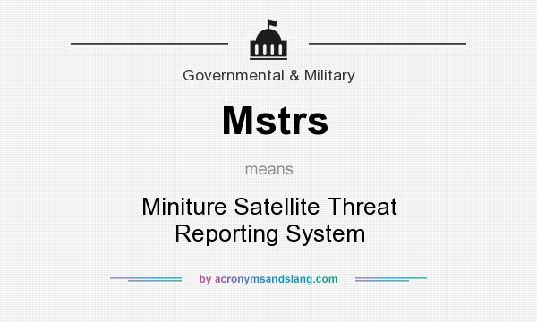 What does Mstrs mean? It stands for Miniture Satellite Threat Reporting System