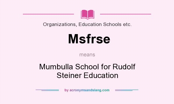 What does Msfrse mean? It stands for Mumbulla School for Rudolf Steiner Education