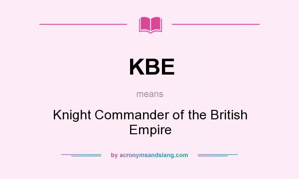 What does KBE mean? It stands for Knight Commander of the British Empire