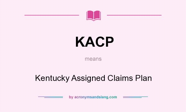 What does KACP mean? It stands for Kentucky Assigned Claims Plan