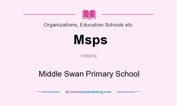 What does Msps mean? It stands for Middle Swan Primary School