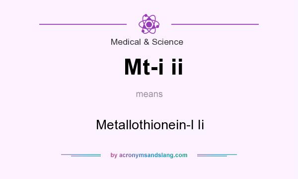 What does Mt-i ii mean? It stands for Metallothionein-I Ii